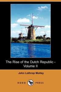 The Rise of the Dutch Republic - Volume II (Dodo Press)