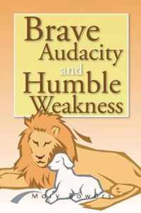Brave Audacity and Humble Weakness