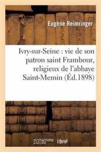 Ivry-Sur-Seine: Vie de Son Patron Saint Frambour, Religieux de l'Abbaye Saint-Memin