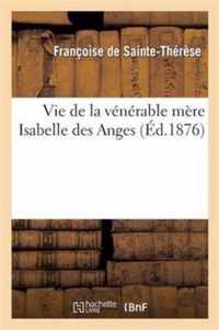 Vie de la Venerable Mere Isabelle Des Anges