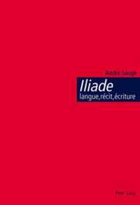 Iliade: Langue, Recit, Ecriture