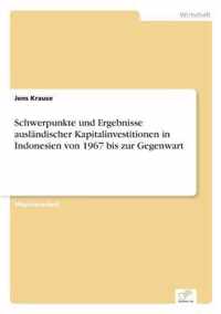 Schwerpunkte und Ergebnisse auslandischer Kapitalinvestitionen in Indonesien von 1967 bis zur Gegenwart