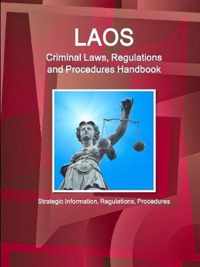 Laos Criminal Laws, Regulations and Procedures Handbook - Strategic Information, Regulations, Procedures
