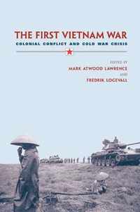 The First Vietnam War - Colonial Conflict and Cold  War Crisis