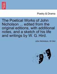 The Poetical Works of John Nicholson ... edited from the original editions, with additional notes, and a sketch of his life and writings by W. G. Hird.