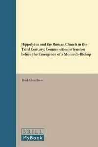 Vigiliae Christianae, Supplements, Hippolytus and the Roman Church in the Third Century: Communities in Tension Before the Emergence of a Monarch-Bish