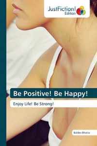 Be Positive! Be Happy!