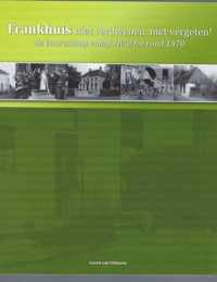 Frankhuis niet verdwenen, niet vergeten! De buurtschap vanaf 1830 tot rond 1970