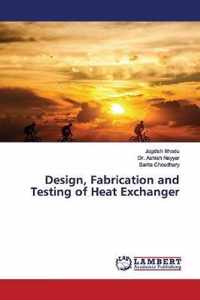 Design, Fabrication and Testing of Heat Exchanger