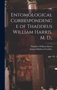 Entomological Correspondence of Thaddeus William Harris, M. D.;