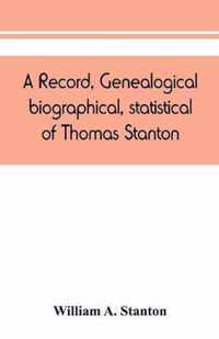 A record, genealogical, biographical, statistical, of Thomas Stanton, of Connecticut and his descendants. 1635-1891