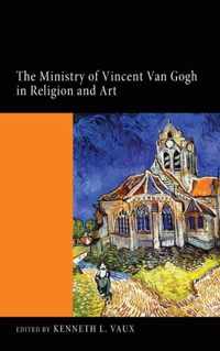 The Ministry of Vincent Van Gogh in Religion and Art