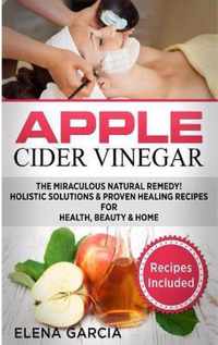 Apple Cider Vinegar: The Miraculous Natural Remedy!