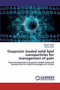 Oxaprozin loaded solid lipid nanoparticles for management of pain