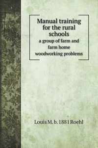 Manual training for the rural schools; a group of farm and farm home woodworking problems