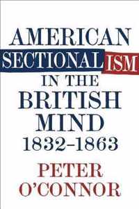 American Sectionalism in the British Mind, 1832-1863