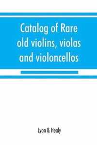 Catalog of rare old violins, violas and violoncellos; also bows of rare makes