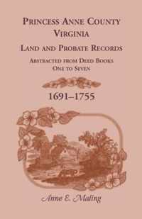 Princess Anne County, Virginia, Land and Probate Records Abstracted from Deed Books 1-7