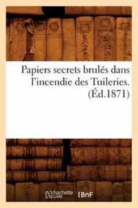 Papiers Secrets Brules Dans l'Incendie Des Tuileries. (Ed.1871)