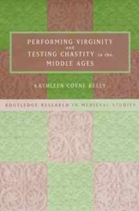 Performing Virginity and Testing Chastity in the Middle Ages