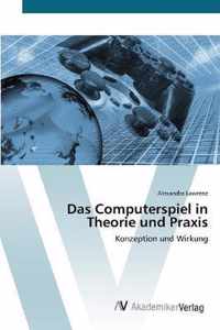 Das Computerspiel in Theorie und Praxis