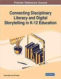 Connecting Disciplinary Literacy and Digital Storytelling in K-12 Education