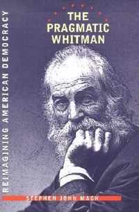 The Pragmatic Whitman: Rethinking American Democracy
