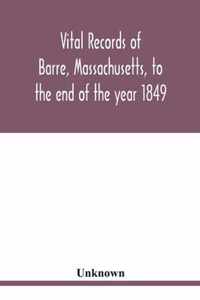 Vital records of Barre, Massachusetts, to the end of the year 1849