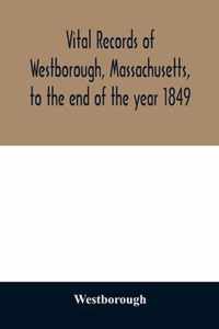 Vital records of Westborough, Massachusetts, to the end of the year 1849