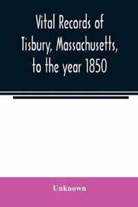 Vital records of Tisbury, Massachusetts, to the year 1850