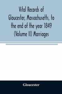 Vital records of Gloucester, Massachusetts, to the end of the year 1849 (Volume II) Marriages