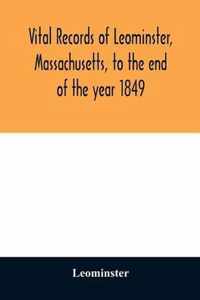 Vital records of Leominster, Massachusetts, to the end of the year 1849