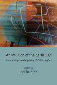 'An Intuition Of The Particular': Some Essays On The Poetry