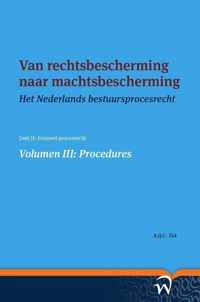 Het Nederlands bestuursprocesrecht in theorie en praktijk 3 -  Van rechtsbescherming naar machtsbescherming Volume III: Procedures