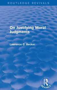 On Justifying Moral Judgements (Routledge Revivals)