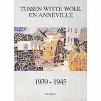 Tussen witte wolk en Anneville 1939-1945