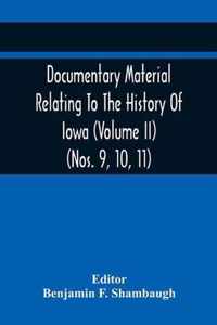 Documentary Material Relating To The History Of Iowa (Volume Ii) (Nos. 9, 10, 11)