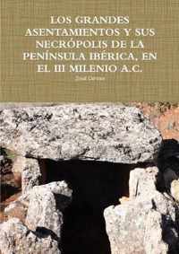 Los Grandes Asentamientos Y Sus Necropolis de la Peninsula Iberica, En El III Milenio A.C.