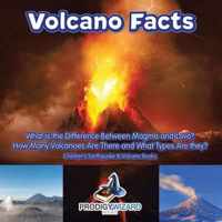 Volcano Facts -- What Is the Difference Between Magma and Lava? How Many Volcanoes Are There and What Types Are They? - Children's Earthquake & Volcano Books