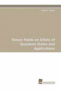 Tensor Fields on Orbits of Quantum States and Applications