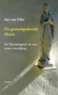 De gemanipuleerde Maria - Aat van Gilst - Paperback (9789461531049)