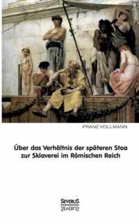 Über das Verhältnis der späteren Stoa zur Sklaverei im römischen Reich