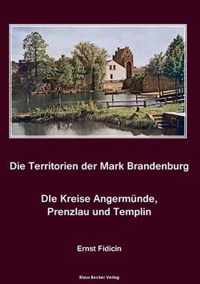 Territorien der Mark Brandenburg. Die Kreise Angermunde, Prenzlau und Templin