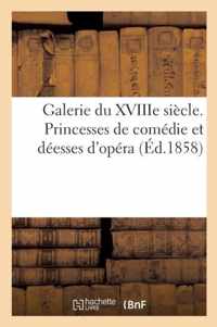 Galerie Du Xviiie Siecle. Princesses de Comedie Et Deesses d'Opera