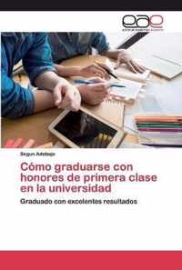 Como graduarse con honores de primera clase en la universidad