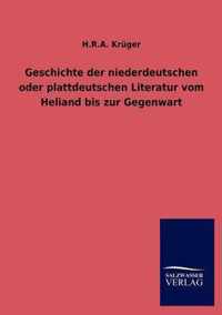 Geschichte der niederdeutschen oder plattdeutschen Literatur vom Heliand bis zur Gegenwart