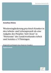 Wiedereingliederung psychisch Kranker in den Arbeits- und Lebensprozess als eine Aufgabe des Projekts Job Clean in Horizonte des Landesverbandes Arbeit und Soziales e. V. Thuringen