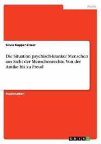 Die Situation psychisch-kranker Menschen aus Sicht der Menschenrechte. Von der Antike bis zu Freud