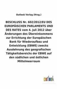 BESCHLUSS vom 4. Juli 2012 über Änderungen des Übereinkommens zur Errichtung der Europäischen Bank für Wiederaufbau und Entwicklung (EBWE) zwecks Ausd