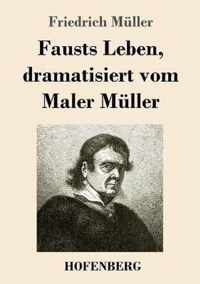 Fausts Leben, dramatisiert vom Maler Muller